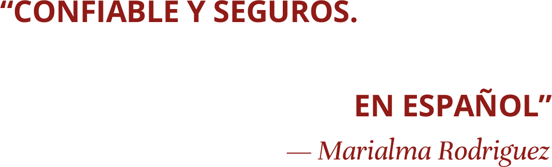 Confiable y Seguros. 'El mejor servicio en español' - Marialma Rodriguez